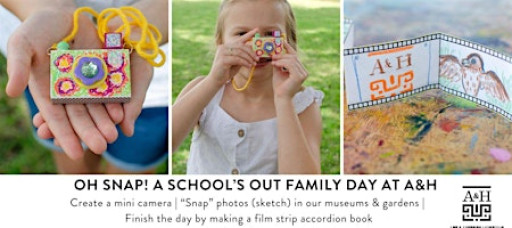 Oh Snap! A "School's Out" Family Day at A&H