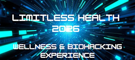 LIMITLESS HEALTH 2026 WELLNESS & BIOHACKING EXPERIENCE
