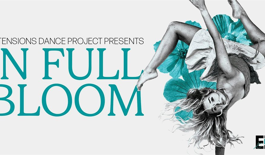 Extensions Dance Project Presents "In Full Bloom"