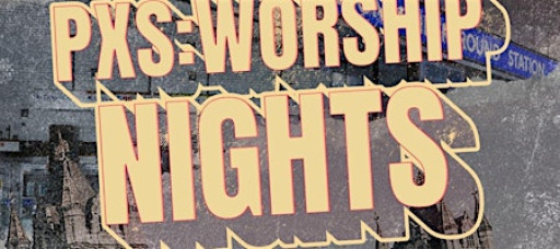 PXS:Worship Nights PADDINGTON