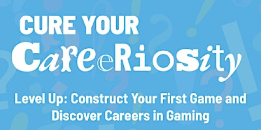 Construct Your First Game and Discover Careers in Gaming - 12 to 18 yr olds
