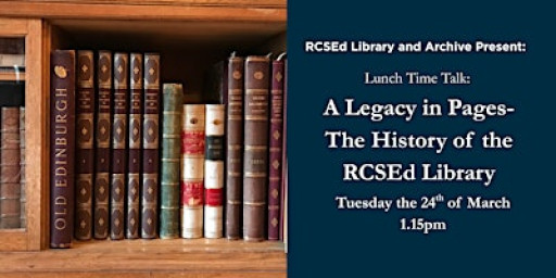 Lunch Time Talk: A Legacy in Pages- The History of the RCSEd Library