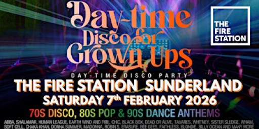 SUNDERLAND -DAY-TIME Disco for Grown up 70s 80s 90s party The Fire Station