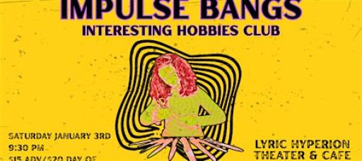 Impulse Bangs + Interesting Hobbies Club - Live