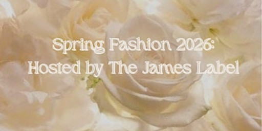 Spring Fashion 2026: Hosted by The James Label