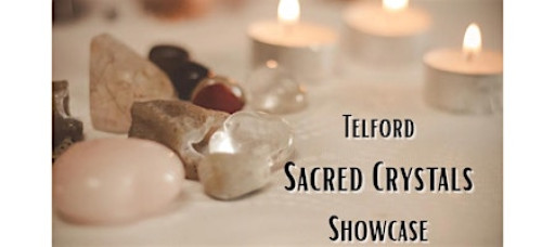 Telford Sacred Crystals Showcase