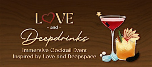 Love & Deepdrinks: Immersive Cocktail Event inspired by Love and Deepspace