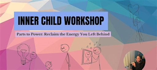 Parts to Power: Reclaim the Energy You Left Behind (Inner Child Workshop)