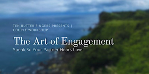 Couple Workshop: The Art of Engagement - Speak So Your Partner Hears Love