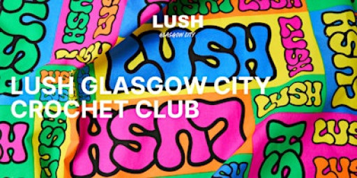 LUSH Glasgow City | Crochet Club