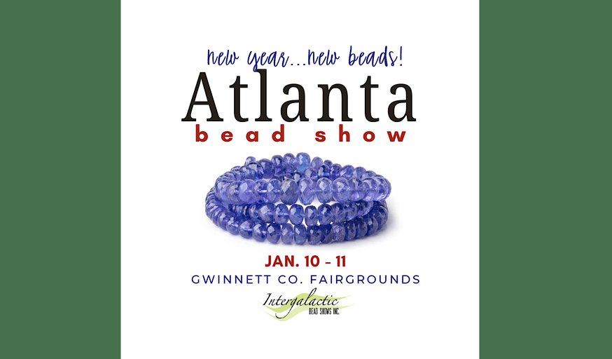 Atlanta Beadshow! January 10-11, 2026