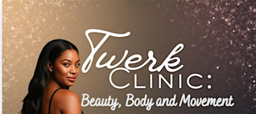Twerk Clinic: Beauty, Body & Movement Experience