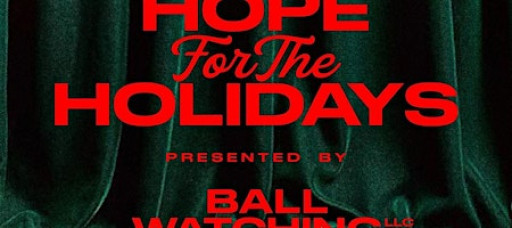 3rd Annual Hope for the Holidays: Presented by Ball Watching