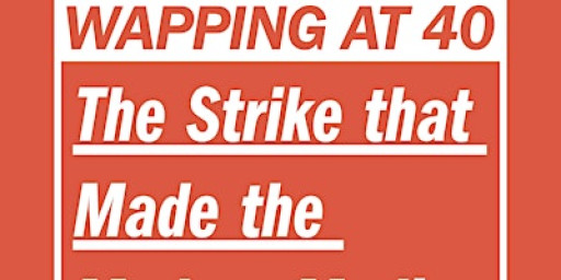 Wapping at 40: the Strike that Made the Modern Media