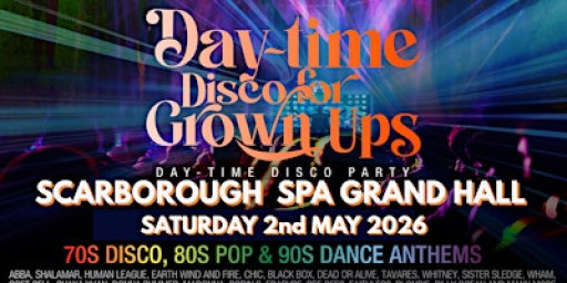 SCARBOROUGH SPA Grand Hall DAY-TIME Disco for Grown ups 70s 80s 90s Party