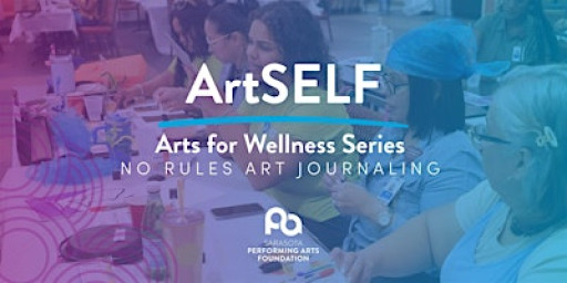 ArtSELF - Arts for Wellness Series: No Rules Art Journaling (Visual Art)