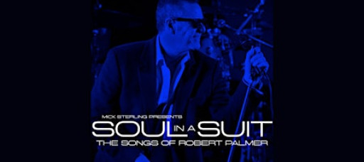 Mick Sterling Presents SOUL IN A SUIT: The Songs of Robert Palmer