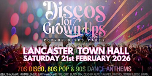LANCASTER TOWN HALL Discos for Grown ups 70s 80s 90s party