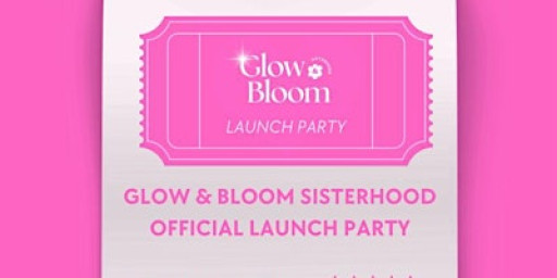 Glow & Bloom Sisterhood Launch Party
