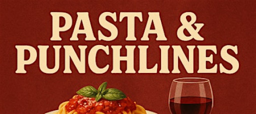Pasta & Punchlines – Dinner, Drinks & Comedy Night – January 10