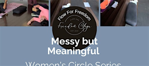 Women’s Circle Yoga Workshop - Messy but Meaningful