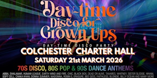 DAY-TIME Disco for Grown ups 70s 80s 90s party COLCHESTER Charter Hall