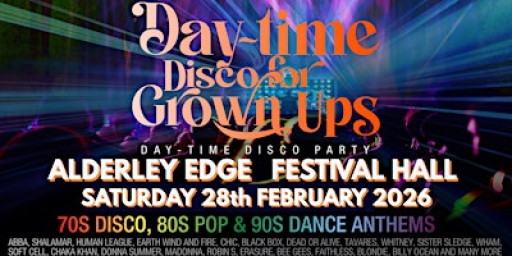 ALDERLEY EDGE - DAY-TIME Disco for Grown ups 70s 80s AND 90s PARTY
