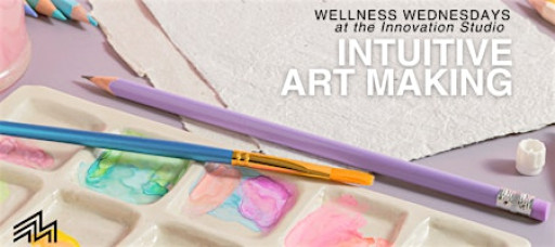 Wellness Wednesdays @ the Innovation Studio: Intuitive Art Making
