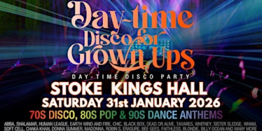 DAY-TIME Disco for Grown ups 70s 80s AND 90s disco party STOKE Kings Hall