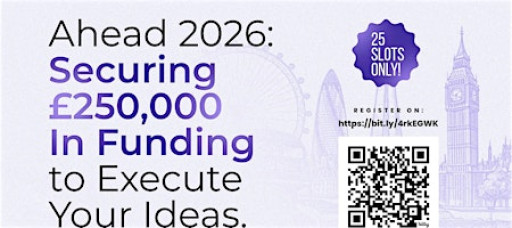 Ahead 2026: Securing £250,000 in Funding to Execute Your Ideas.