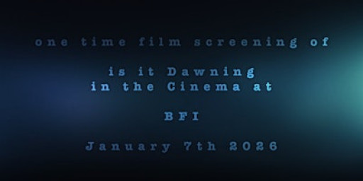 is it Dawning = Premier Film Screening