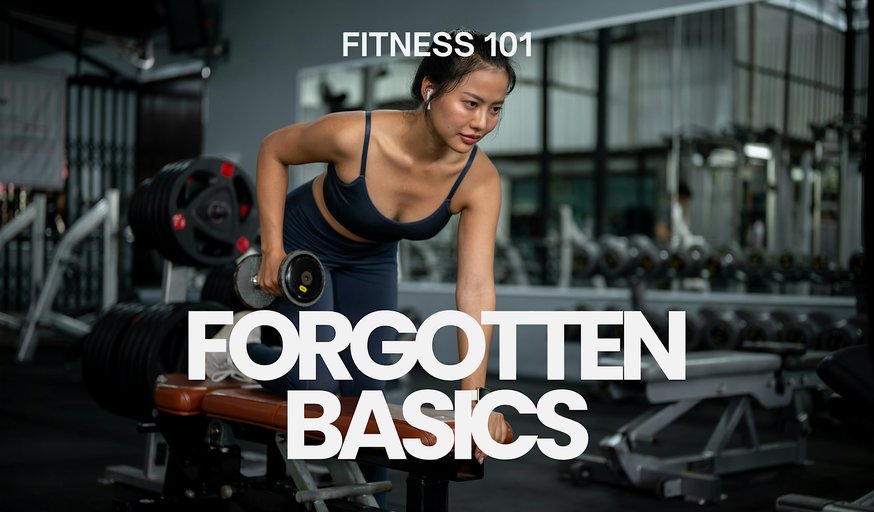 Fitness 101: The Forgotten Basics