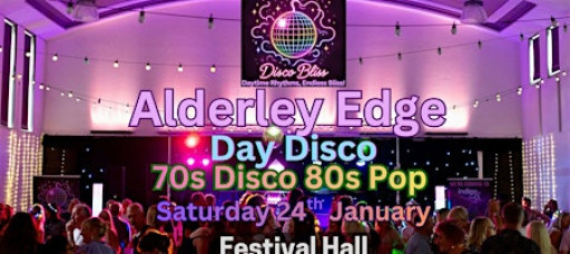 Disco Bliss -70s 80s Day Party - Alderley Edge- Saturday 24th January