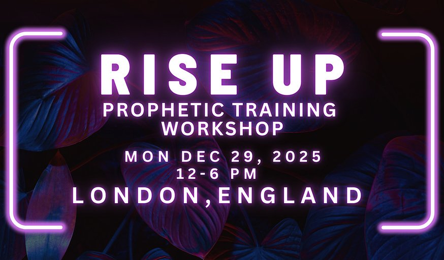 RISE UP - FREE Prophetic Training Workshop LONDON, ENGLAND