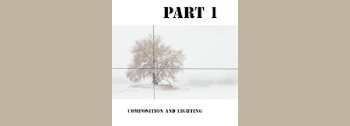 INTRO TO PHOTOGRAPHY Part I(Composition&Lighting):Sat,April 11th, 2:30-4:30