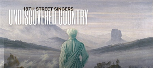Undiscovered Country: 18th Street Singers Winter Concert