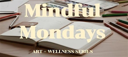 Mindful Monday's Art + Wellness Series
