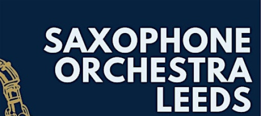 Saxophone Orchestra Leeds in Concert (3rd SOL Weekend)