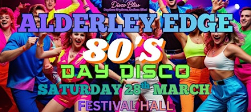 80s Bliss - Daytime party - Alderley Edge- Saturday 28th March!