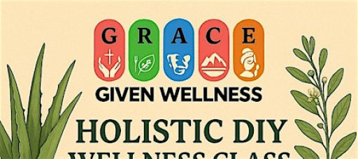 Grace Given Wellness Holistic DIY Wellness Class