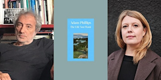 The Life You Want: Adam Phillips in Conversation with Katherine Angel