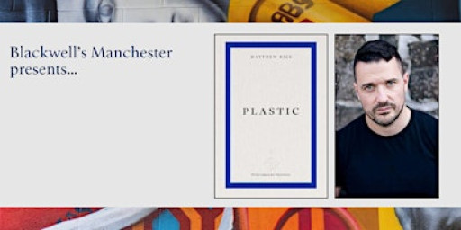 PLASTIC: Matthew Rice in conversation with Andrew McMillan