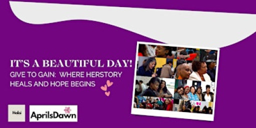 It’s a Beautiful Day – Give to Gain: Where HerStory Heals and Hope Begins