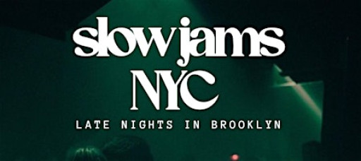 SLOW JAMS NYC - Late Night Slow Jams & RnB Party in Brooklyn