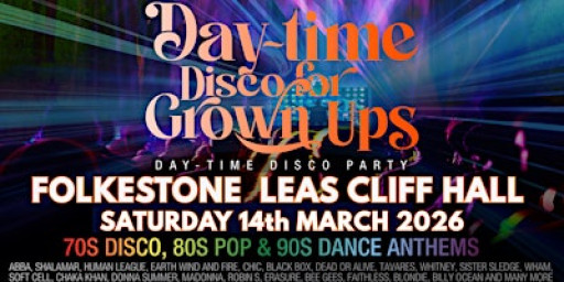 FOLKESTONE DAY-TIME Discos for Grown ups 70s 80s 90s DISCO PARTY!
