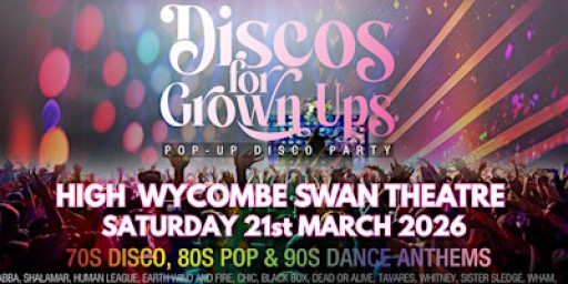 HIGH WYCOMBE Swan Theatre Discos for Grown ups 70s 80s 90s Disco Party
