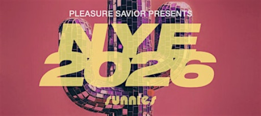 PLEASURE SAVIOR PRESENTS: NYE 2026 AT SUNNIE'S