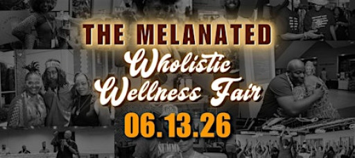 The Melanated Wholistic Wellness Fair | 3rd Annual Spring Edition