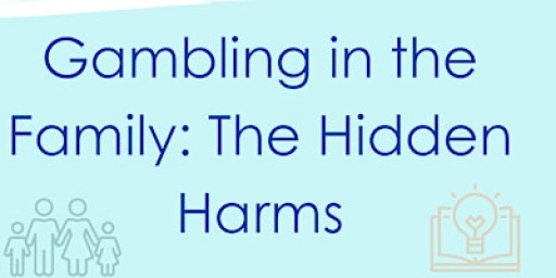 Gambling in the Family: The Hidden Harms