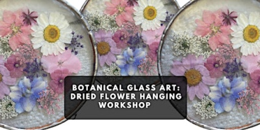 Botanical Glass Art: Dried Flower Hanging Workshop